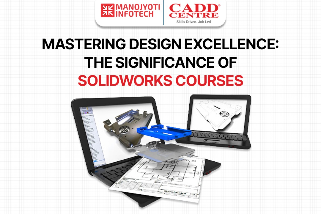 Mastering Design Excellence The Significance of SolidWorks Courses